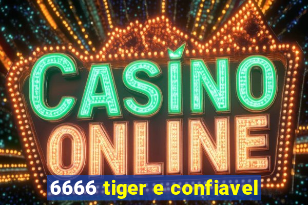 6666 tiger e confiavel